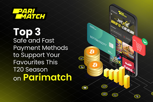 Top 3 Safe and Fast Payment Methods to Support Your Favourites This T20 Season on Parimatch