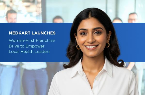 Medkart Launches Women-First Franchise Drive to Empower Local Health Leaders